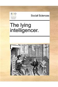 The Lying Intelligencer.