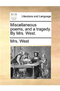 Miscellaneous poems, and a tragedy. By Mrs. West.