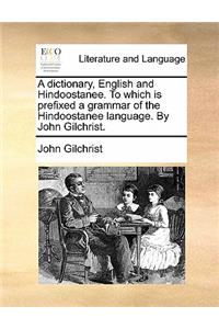 dictionary, English and Hindoostanee. To which is prefixed a grammar of the Hindoostanee language. By John Gilchrist.