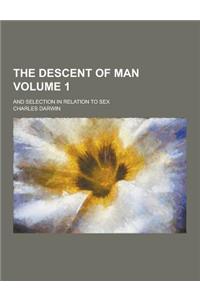 The Descent of Man; And Selection in Relation to Sex Volume 1