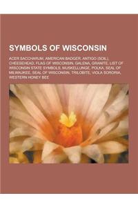 Symbols of Wisconsin: Acer Saccharum, American Badger, Antigo (Soil), Cheesehead, Flag of Wisconsin, Galena, Granite, List of Wisconsin Stat