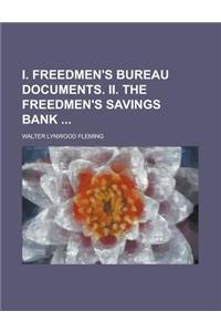 I. Freedmen's Bureau Documents. II. the Freedmen's Savings Bank