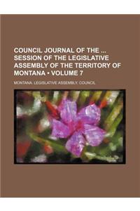 Council Journal of the Session of the Legislative Assembly of the Territory of Montana (Volume 7 )