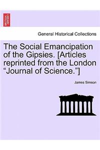 The Social Emancipation of the Gipsies. [articles Reprinted from the London Journal of Science.]
