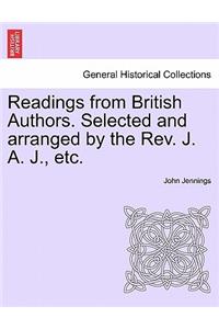 Readings from British Authors. Selected and Arranged by the REV. J. A. J., Etc.