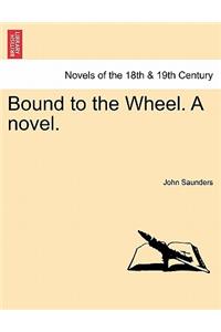 Bound to the Wheel. a Novel. Vol. III