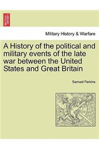 History of the political and military events of the late war between the United States and Great Britain