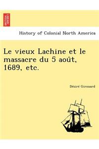 Le vieux Lachine et le massacre du 5 août, 1689, etc.