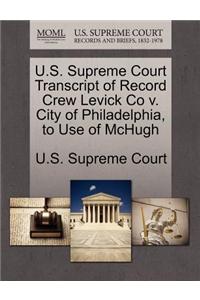 U.S. Supreme Court Transcript of Record Crew Levick Co V. City of Philadelphia, to Use of McHugh