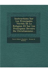 Instructions Sur Les Principales Verites de La Religion Et Sur Les Principaux Devoirs Du Christianisme...