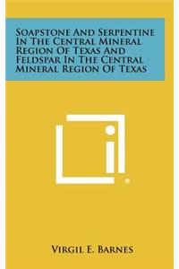 Soapstone and Serpentine in the Central Mineral Region of Texas and Feldspar in the Central Mineral Region of Texas