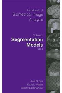 Handbook of Biomedical Image Analysis: Volume 2: Segmentation Models Part B