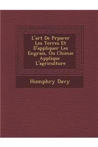 L'art De Pr�parer Les Terres Et D'appliquer Les Engrais, Ou Chimie Appliqu�e � L'agriculture