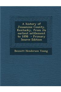 A History of Jessamine County, Kentucky, from Its Earliest Settlement to 1898