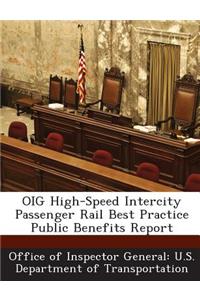 Oig High-Speed Intercity Passenger Rail Best Practice Public Benefits Report