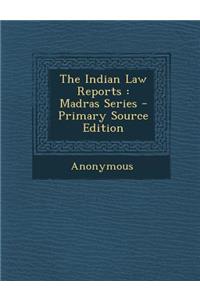 The Indian Law Reports: Madras Series