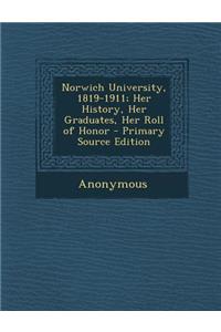 Norwich University, 1819-1911; Her History, Her Graduates, Her Roll of Honor - Primary Source Edition