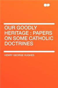 Our Goodly Heritage