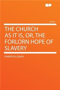 The Church as It Is, Or, the Forlorn Hope of Slavery