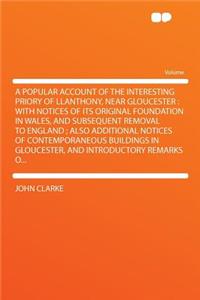 A Popular Account of the Interesting Priory of Llanthony, Near Gloucester