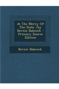 At the Mercy of the State /By Bernie Babcock