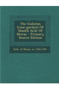 The Gulistan (Rose-Garden) of Shaikh Sa'di of Shiraz