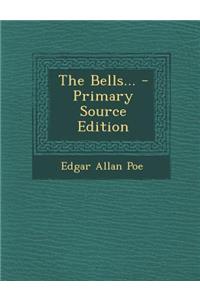 The Bells... - Primary Source Edition
