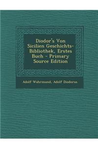 Diodor's Von Sicilien Geschichts-Bibliothek, Erstes Buch - Primary Source Edition