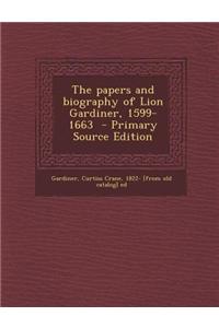 The Papers and Biography of Lion Gardiner, 1599-1663