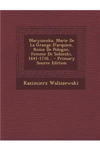 Marysienka, Marie de La Grange D'Arquien, Reine de Pologne, Femme de Sobieski, 1641-1716... - Primary Source Edition