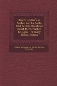 Briefe Goethe's an Sophie Von La Roche Und Bettina Brentano