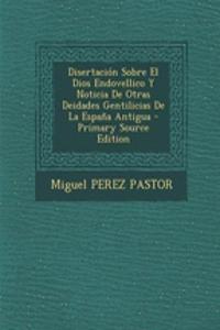 Disertación Sobre El Dios Endovellico Y Noticia De Otras Deidades Gentilicias De La España Antigua - Primary Source Edition