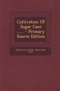 Cultivation of Sugar Cane ...... - Primary Source Edition