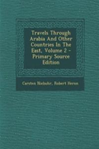 Travels Through Arabia and Other Countries in the East, Volume 2 - Primary Source Edition