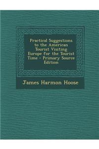 Practical Suggestions to the American Tourist Visiting Europe for the Tourist Time