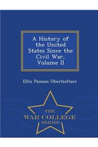 A History of the United States Since the Civil War, Volume II - War College Series