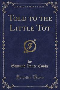 Told to the Little Tot (Classic Reprint)
