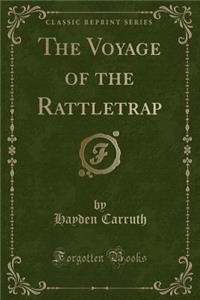 The Voyage of the Rattletrap (Classic Reprint)
