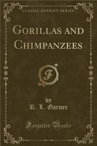 Gorillas and Chimpanzees (Classic Reprint)