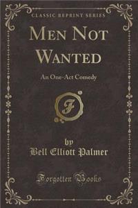 Men Not Wanted: An One-Act Comedy (Classic Reprint)
