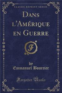 Dans l'Amï¿½rique En Guerre (Classic Reprint)