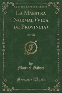 La Maestra Normal (Vida de Provincia): Novela (Classic Reprint)