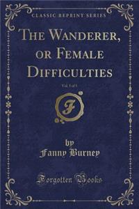 The Wanderer, or Female Difficulties, Vol. 5 of 5 (Classic Reprint)