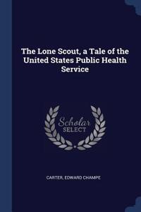 The Lone Scout, a Tale of the United States Public Health Service
