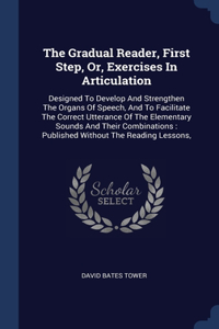 The Gradual Reader, First Step, Or, Exercises In Articulation