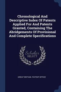 Chronological And Descriptive Index Of Patents Applied For And Patents Granted, Containing The Abridgements Of Provisional And Complete Specifications