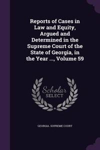 Reports of Cases in Law and Equity, Argued and Determined in the Supreme Court of the State of Georgia, in the Year ..., Volume 59