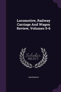 Locomotive, Railway Carriage And Wagon Review, Volumes 5-6