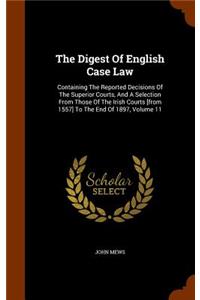 The Digest of English Case Law: Containing the Reported Decisions of the Superior Courts, and a Selection from Those of the Irish Courts [From 1557] to the End of 1897, Volume 11