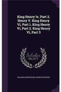 King Henry Iv, Part 2. Henry V. King Henry Vi, Part 1. King Henry Vi, Part 2. King Henry Vi, Part 3